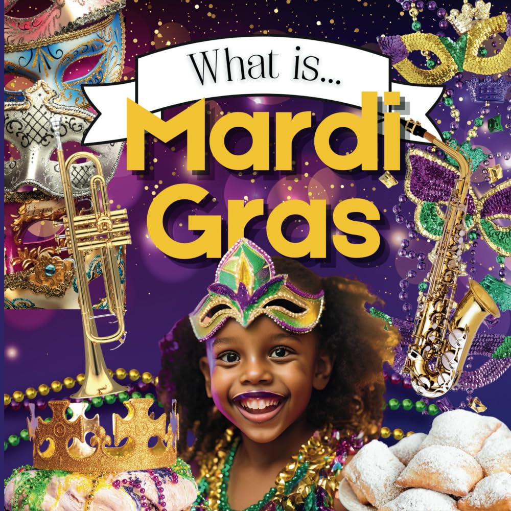 What is Mardi Gras? - Mardi Gras History for Kids, Mardi Gras for Kids, Mardi Gras Book, 15 Activities to Celebrate Mardi Gras for Kids (What Holiday