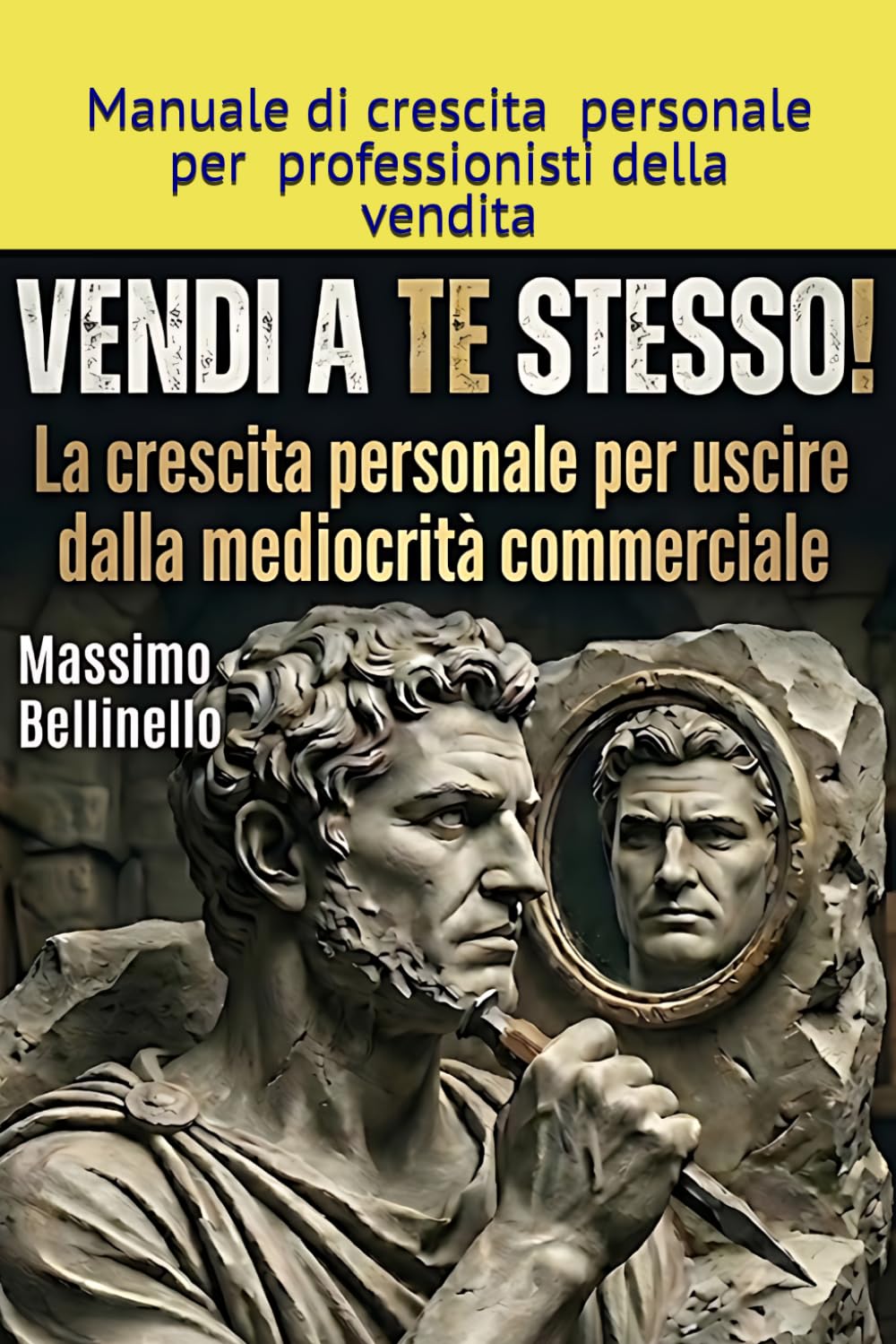 VENDI A TE STESSO!: La crescita personale per uscire dalla mediocrità commerciale (I SEGRETI DEL VENDITORE DI SUCCESSO)
