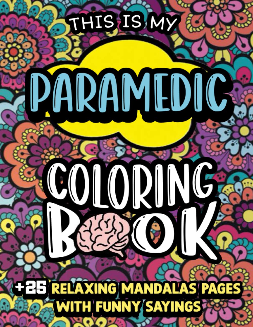 Paramedic Coloring Book for adults: Paramedic Life A Funny & Humorous Adult Coloring Book Gift For Paramedic Men & Women - Sarcastic Paramedic jokes, ... funny quotes with relaxing mandala backgrouds