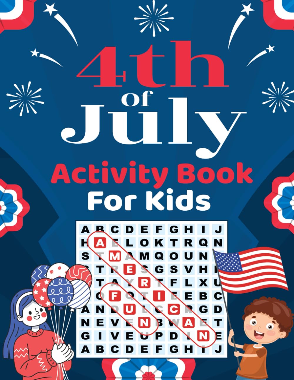 4th of July Activity Book For Kids: Includes Coloring Pages, Word Searches, Mazes, Fun Facts, Jokes & More! Ages 6-12