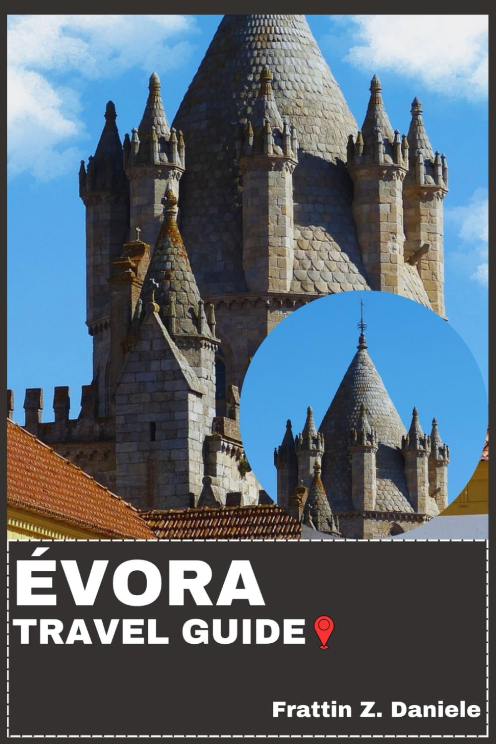 ÉVORA TRAVEL GUIDE: Your Essential Évora Travel Handbook: Complete Planning, Historic Landmarks, Culinary Delights, Culture, Itineraries & Authentic Local Experiences