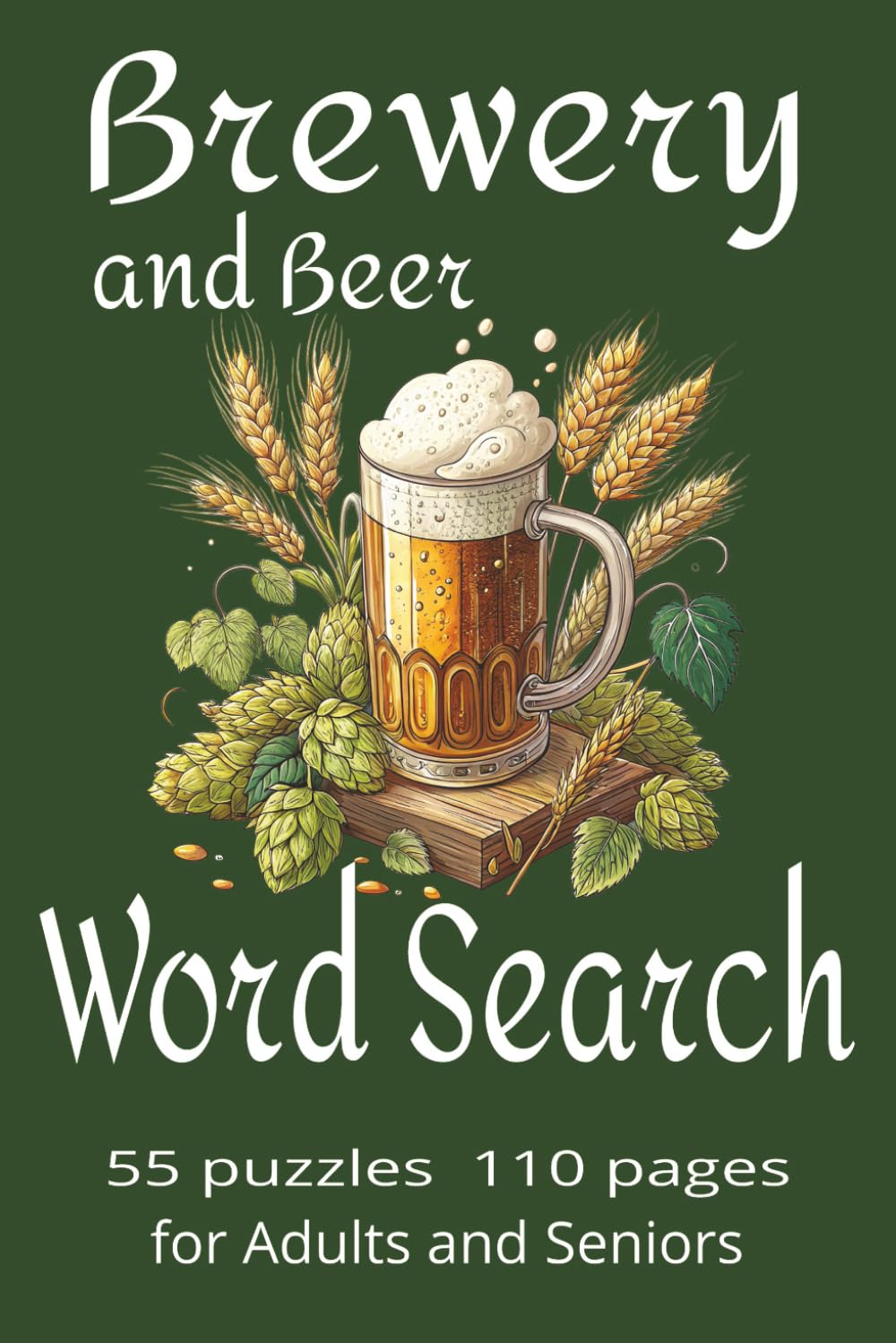 Brewery and Beer Word Search: 55 puzzles with beer and brewery themed words. Fun for those who enjoy a cold beer or are interested in brewing.