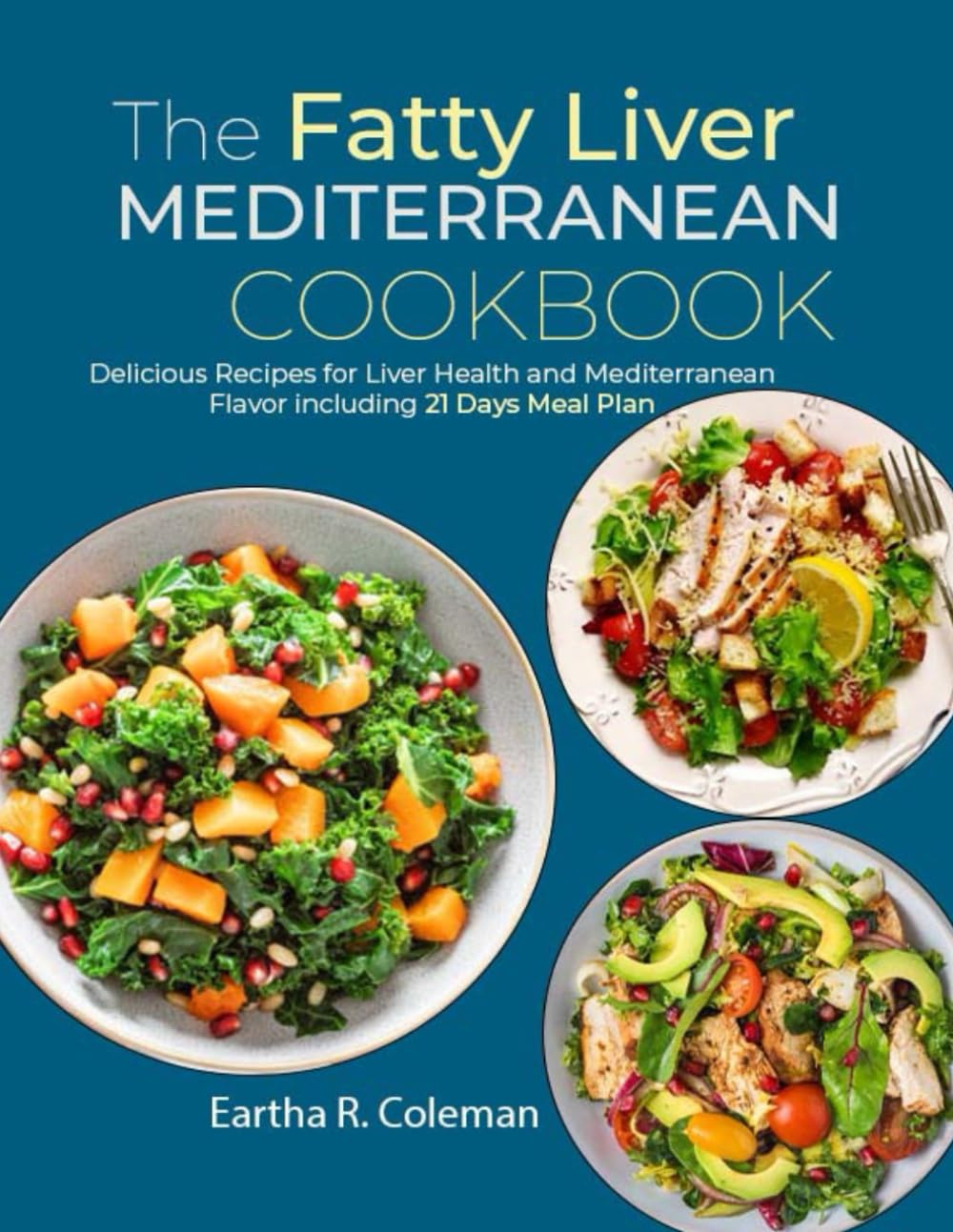 The Fatty Liver Mediterranean Cookbook: Delicious Recipes for Liver Health and Mediterranean Flavor including 21 Days Meal Plan