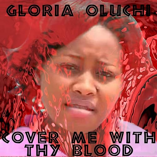 Cover Me With Thy Blood De Gloria Oluchi Sur Amazon Music Amazon Fr