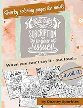 Please Cancel My Subscription to Your Issues: A Snarky Coloring Book for Adults