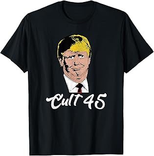 Cult 45, Sarcastic Political Humor Anti Trump Cult 45 Design T-Shirt