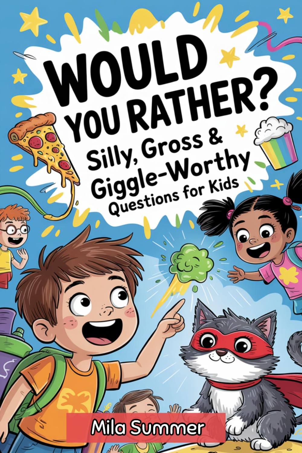 Would You Rather?: Silly, Gross, & Giggle-worthy Questions for Kids