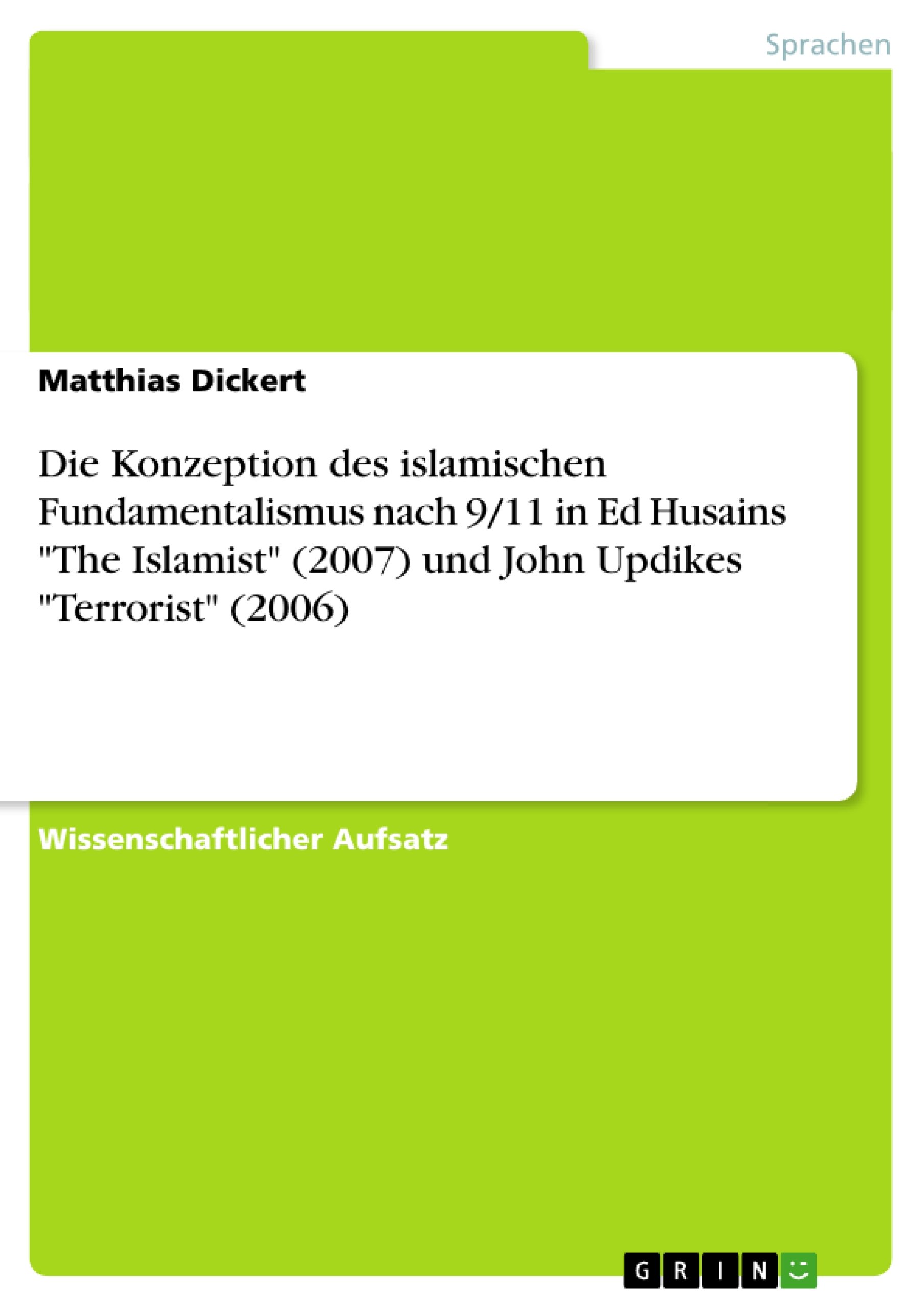 Die Konzeption des islamischen Fundamentalismus nach 9/11 in Ed Husains "The Islamist" (2007) und John Updikes "Terrorist" (2006) (German Edition)
