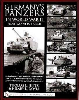 Germanys Panzers In World War II From Pz. KPFW.I to Tiger II Schiffer Book for Collectors