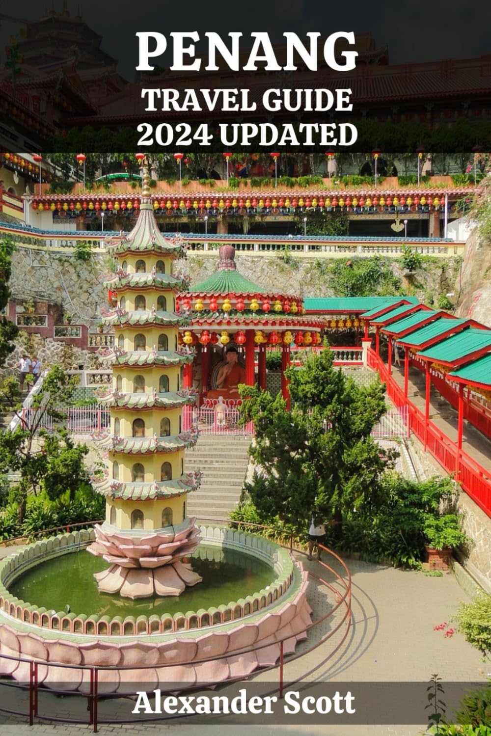 PENANG TRAVEL GUIDE 2024 UPDATED: From Beaches To Temples, Uncover Hidden Treasures, Local Delights, And Unforgettable Adventures (Discovery Destinations Guidebook Collection)