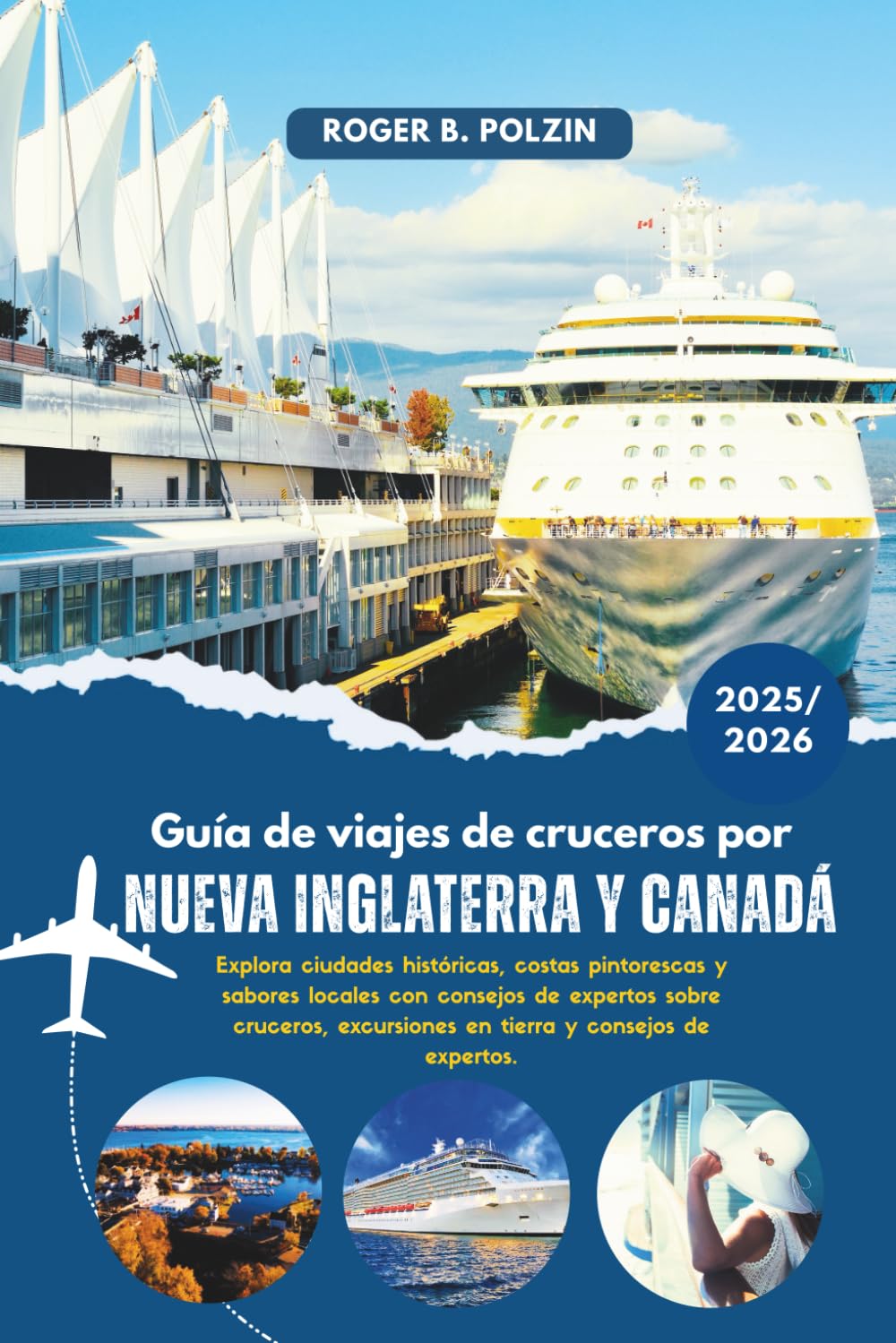 Guía de viajes de cruceros por Nueva Inglaterra y Canadá 2025-2026: Explora ciudades históricas, costas pintorescas y sabores locales con consejos de ... excursiones en tierra y consejos de expertos.