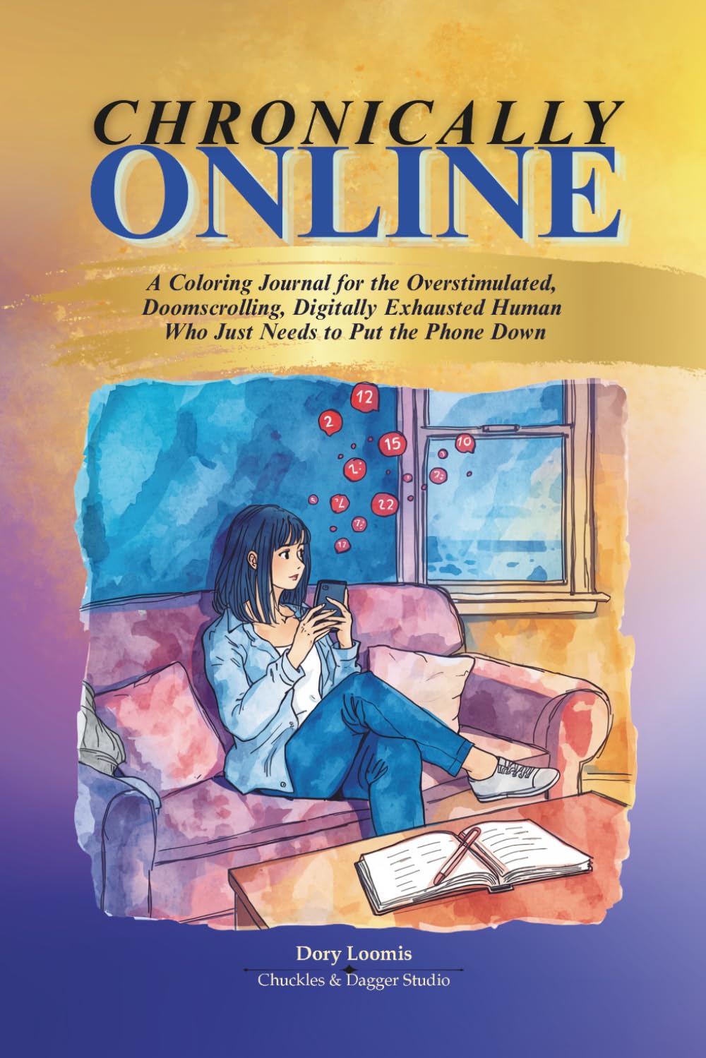 Chronically Online: A Coloring Journal for the Overstimulated, Doomscrolling, Digitally Exhausted Human Who Just Needs to Put the Phone Down