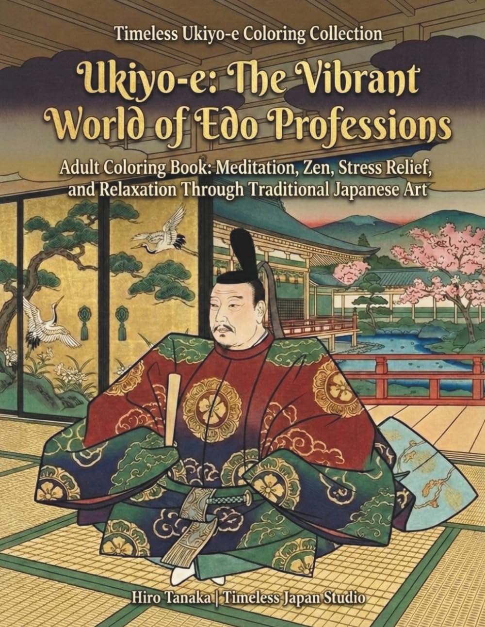 Ukiyo-e: The Vibrant World of Edo Professions: Adult Coloring Book: Meditation, Zen, Stress Relief, and Relaxation Through Traditional Japanese Art (Timeless Ukiyo-e Coloring Collection)