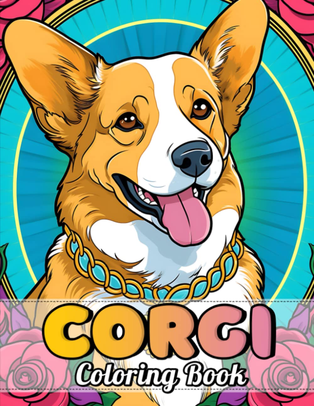 Corgi Coloring Book: Fun and Relaxing Corgi Coloring Pages for Kids & Adults with Easy and Cute Flowers (Dogs Coloring Books for Kids & Adults)