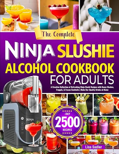 The Complete Ninja Slushie Alcohol Cookbook for Adults: A Creative Collection of Refreshing Ninja Slushi Recipes with Boozy Slushes, Frappés, & Frozen Cocktails | Make Bar-Quality Drinks at Home Paperback – December 17, 2025