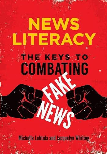 News Literacy: The Keys to Combating Fake News
