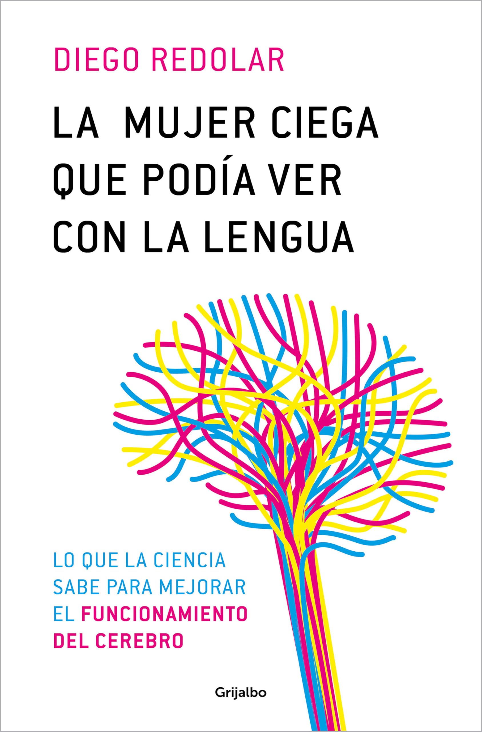 La Mujer Ciega Que Podía Ver Con Su Lengua / A Blind Woman Who Could See with Her Tongue: Y otras historias contadas desde la neurociencia (Bienestar, salud y vida sana)