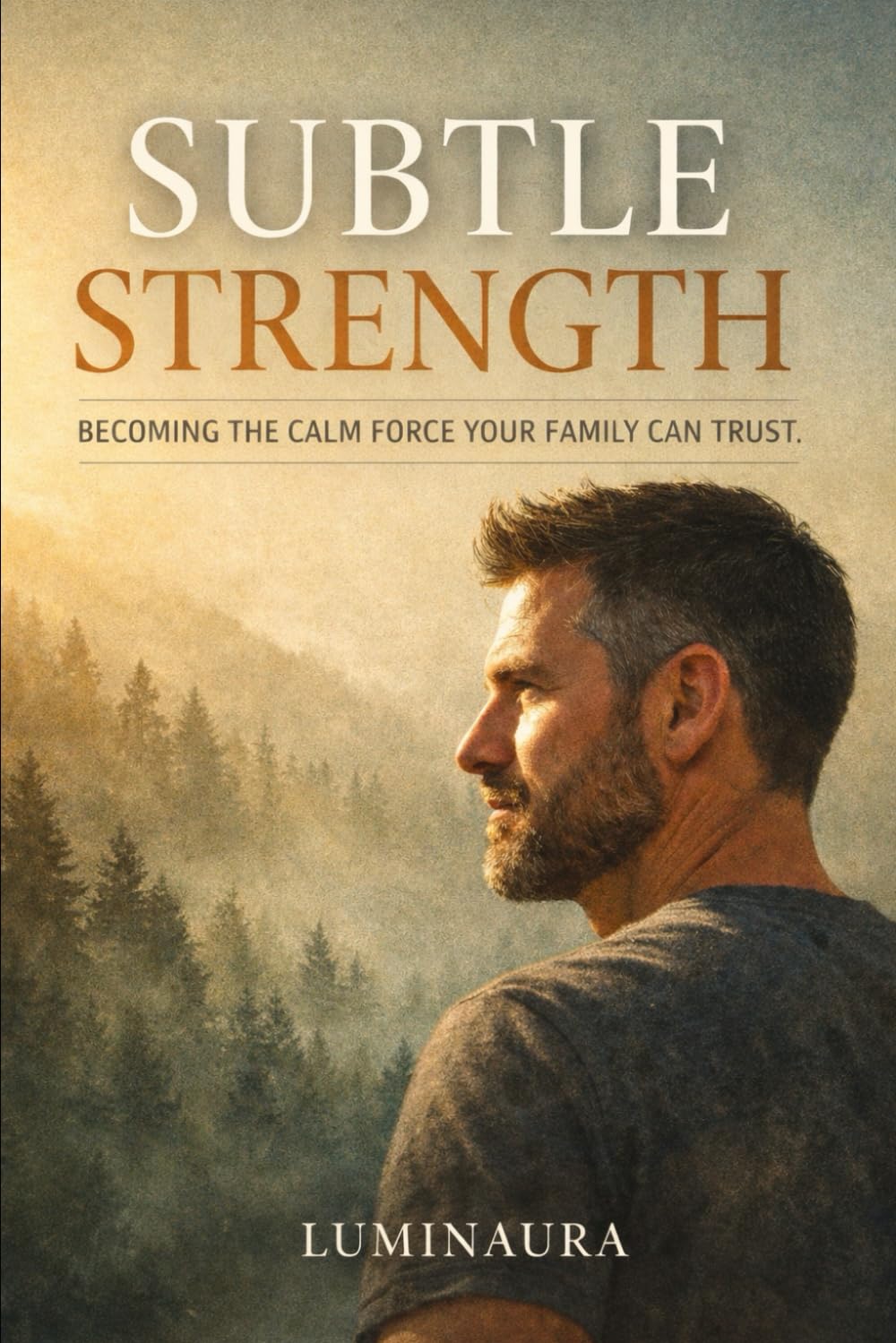 Subtle Strength: Becoming the Calm Force Your Family Can Trust
