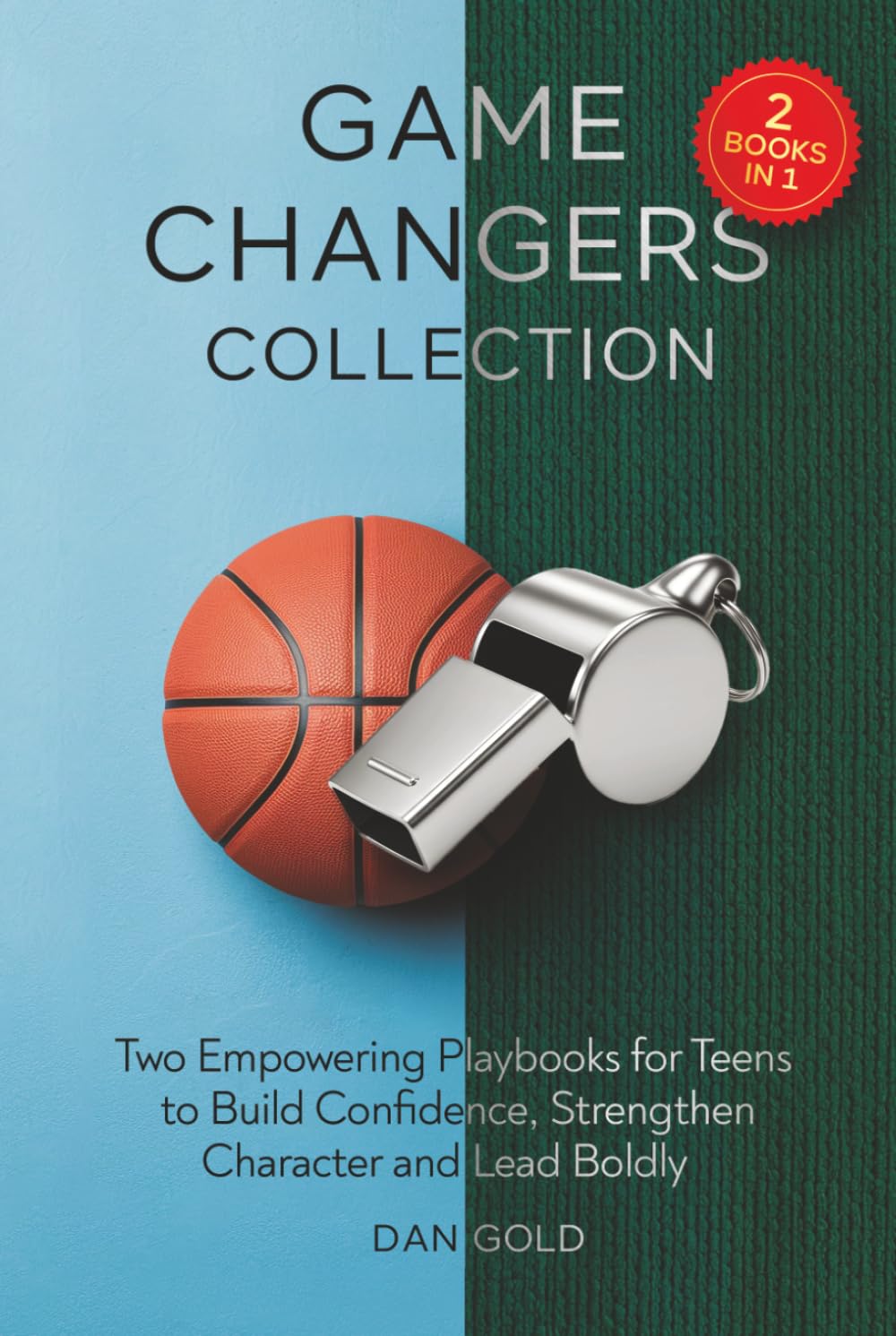 Game Changers Collection: Two Empowering Playbooks for Teens to Build Confidence, Strengthen Character and Lead Boldly