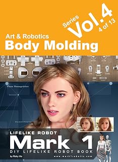 Creating Life: Body Molding (Creating Life: DIY Your Own Lifelike Robot Book 4)