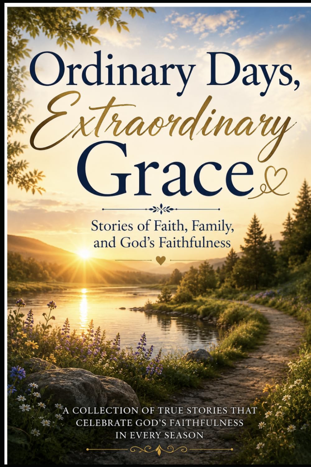 Ordinary Days, Extraordinary Grace: Stories of Faith, Family, and God’s Faithfulness