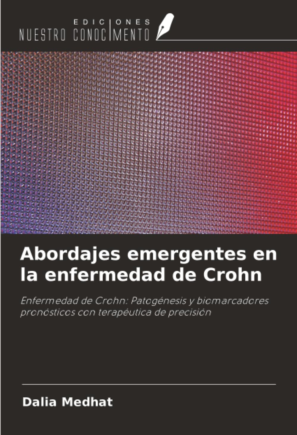 Abordajes emergentes en la enfermedad de Crohn: Enfermedad de Crohn: Patogénesis y biomarcadores pronósticos con terapéutica de precisión