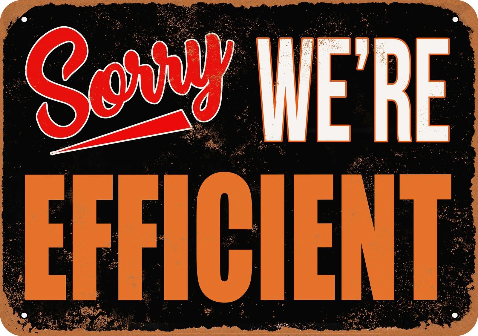 Metal Sign - SORRY, WE'RE EFFICIENT - Vintage Look home decor