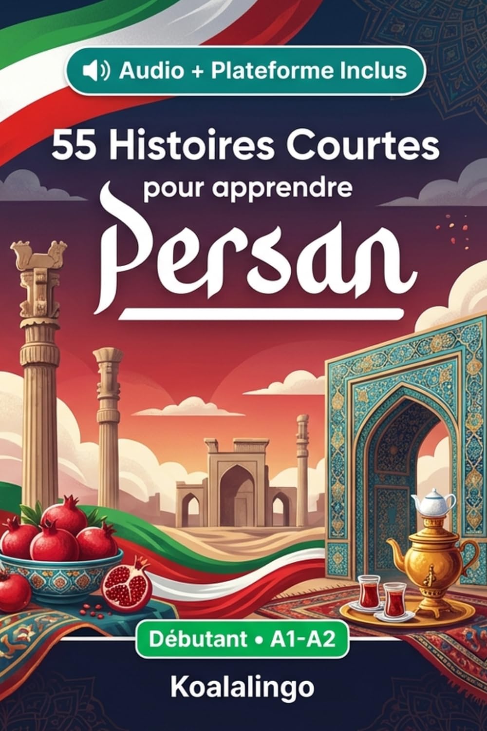 55 nouvelles bilingues pour débutants pour améliorer votre persan: Améliorez votre vocabulaire, votre lecture et votre compréhension écrite avec des exercices pour les apprenants de niveau A1-A2