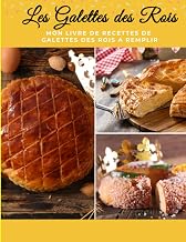 Mes galettes des rois: Mes galettes des rois: Mes recettes de pâtisserie| Livre de pâtisserie personnalisé à écrire| Cahier de pâtisserie à Remplir ... XXL - pour Fan de Cuisine (French Edition)