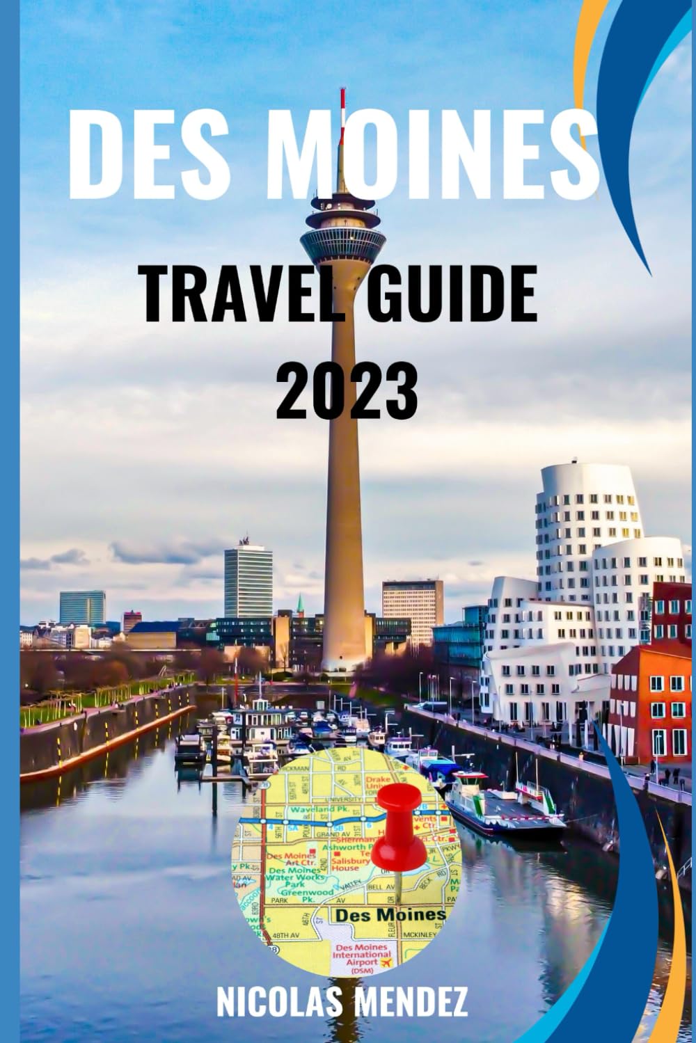 DES MOINES TRAVEL GUIDE 2023: Have a Holly-Jolly Holiday in Des Moines: A Guide to Celebrating the Season. What to See, Do, and Eat in the City (The Epic Destinations Series)