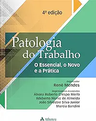 Patologia do Trabalho - O Essencial, o Novo e a Prática