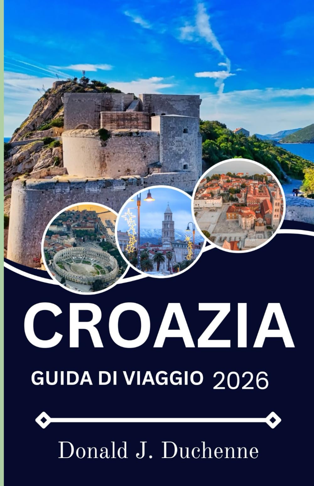 CROAZIA GUIDA DI VIAGGIO 2026: Dove storia, arte e vita contemporanea si intersecano
