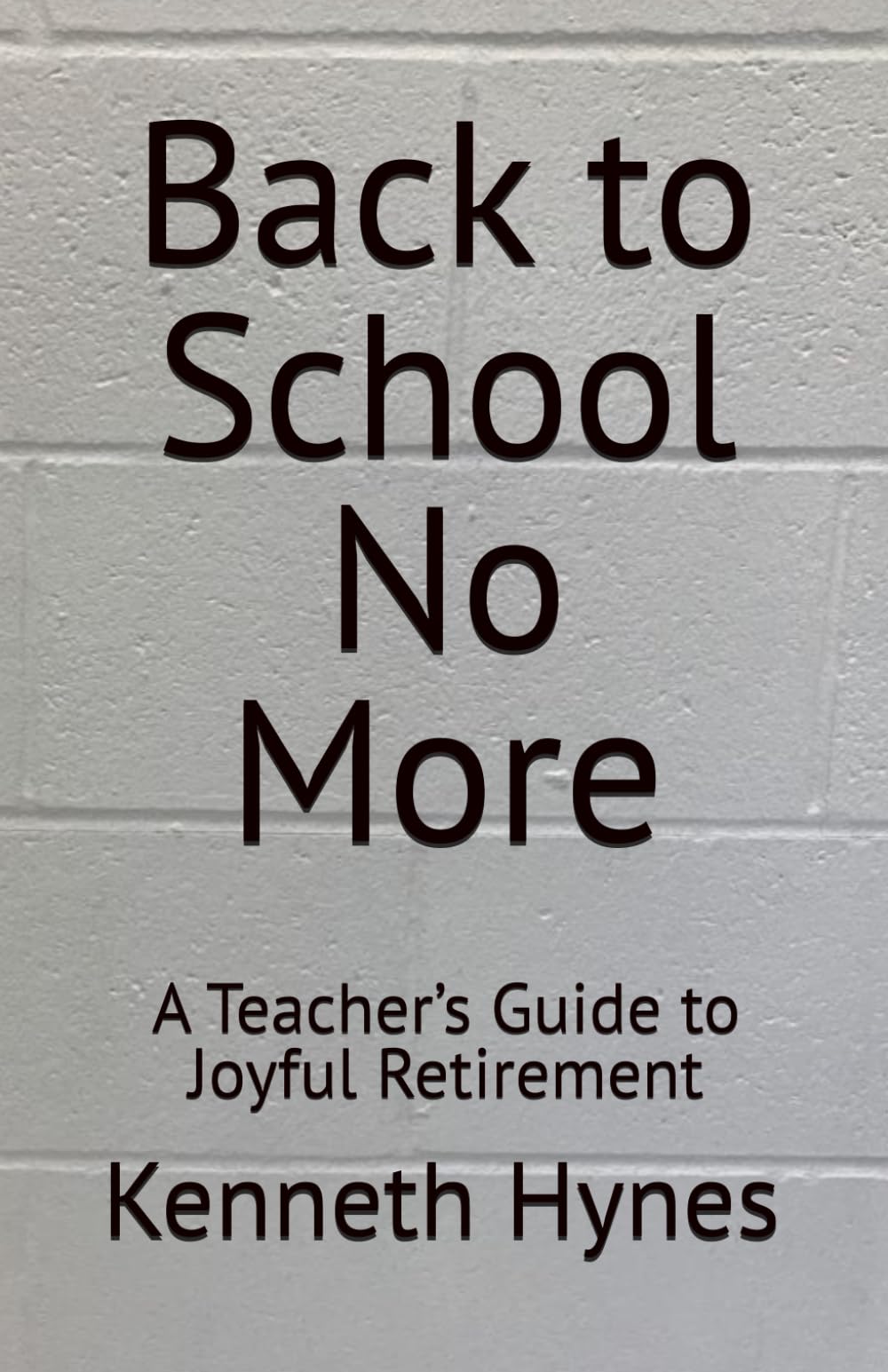 Back to School No More A Teacher’s Guide to Joyful Retirement