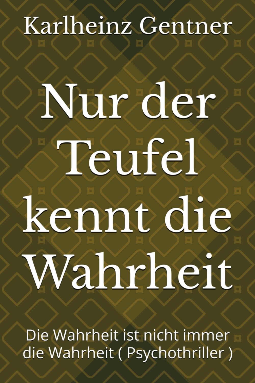 Nur der Teufel kennt die Wahrheit: Die Wahrheit ist nicht immer die Wahrheit ( Psychothriller )