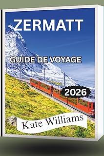 ZERMATT GUIDE DE VOYAGE 2026