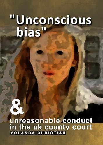 “Unconscious bias” &amp; unreasonable conduct in the UK county court (English Edition)