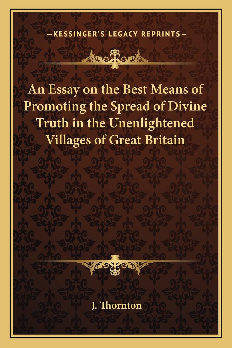 An Essay on the Best Means of Promoting the Spread of Divine Truth in the Unenlightened Villages of Great Britain