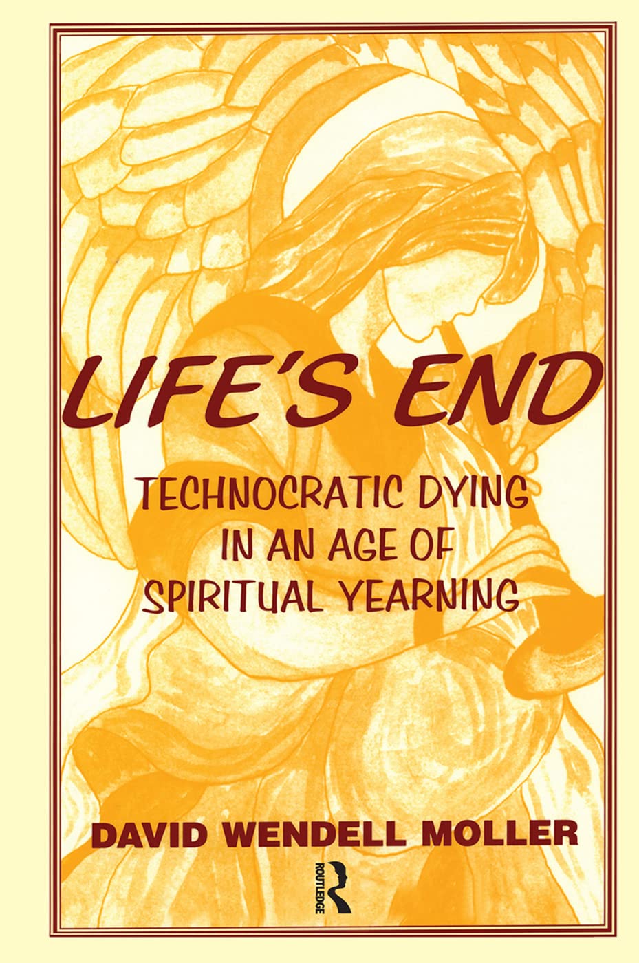 Life's End: Technocratic Dying in an Age of Spiritual Yearning      1st Edition