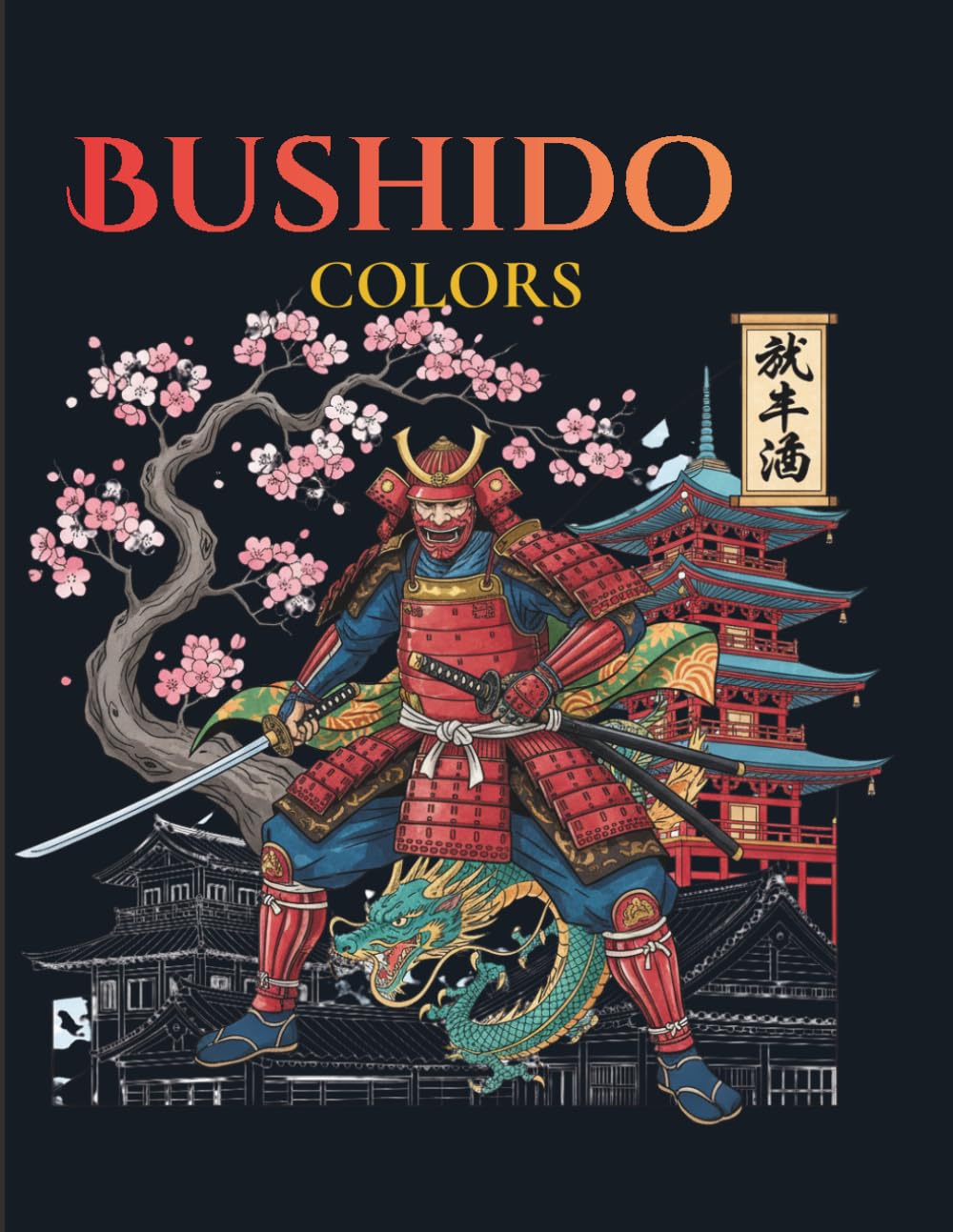 Bushido Colors: Samurai Coloring Book for Adults: 50 Inspiring Coloring Pages of Samurai Warriors, Japanese Symbols and the Spirit of Honor, Discipline and Inner Strength