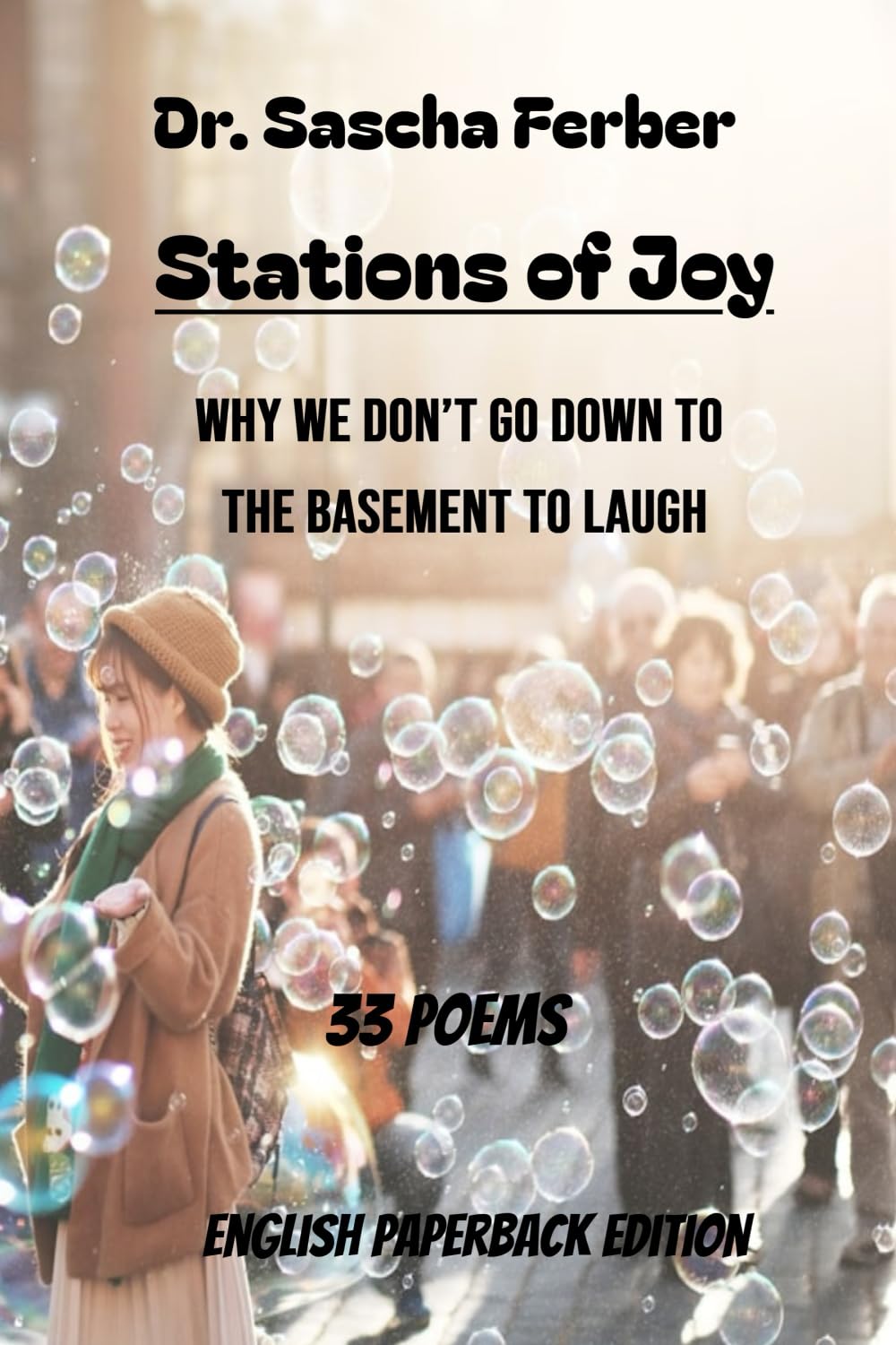 Stations of Joy: Why We Don’t Go Down to the Basement to Laugh - 33 Poems