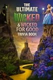 The Ultimate Wicked and Wicked for Good Quiz Book