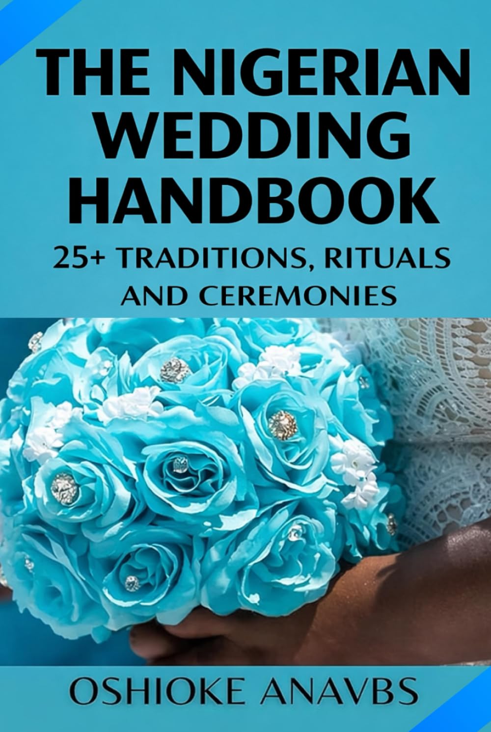 THE NIGERIAN WEDDING HANDBOOK: 25+ Traditions, Rituals and Ceremonies