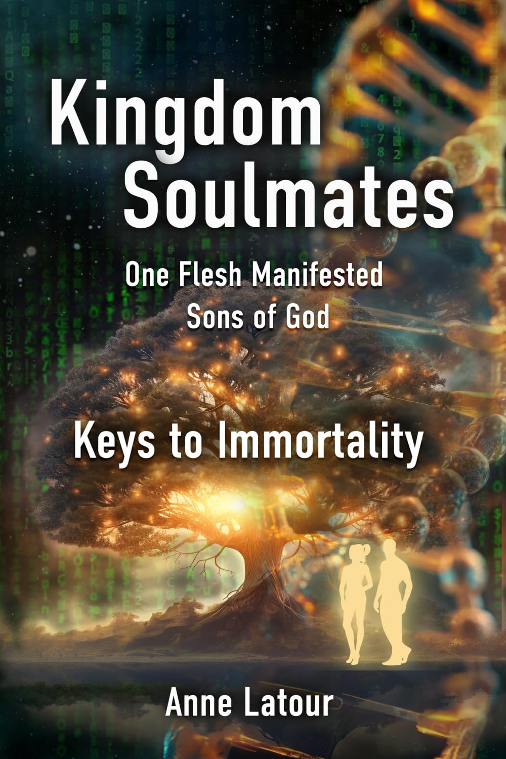 Kingdom Soulmates: One Flesh Manifested Sons of God Keys to Immortality
