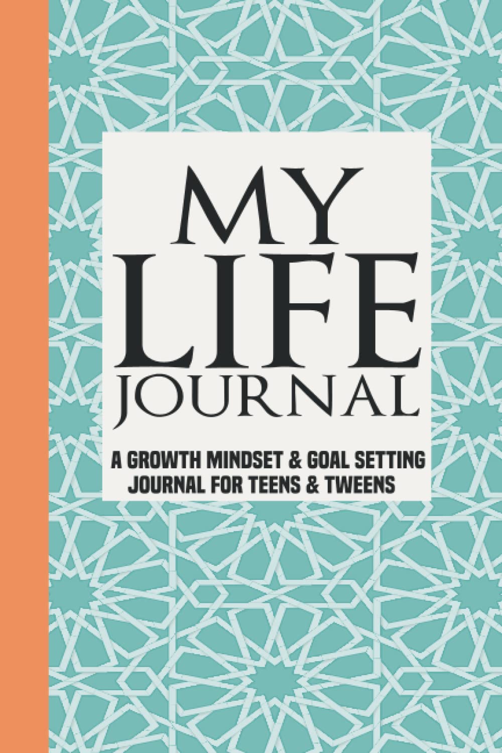 My Life Journal: A Growth Mindset & Goal Setting Journal for Teens & Tweens