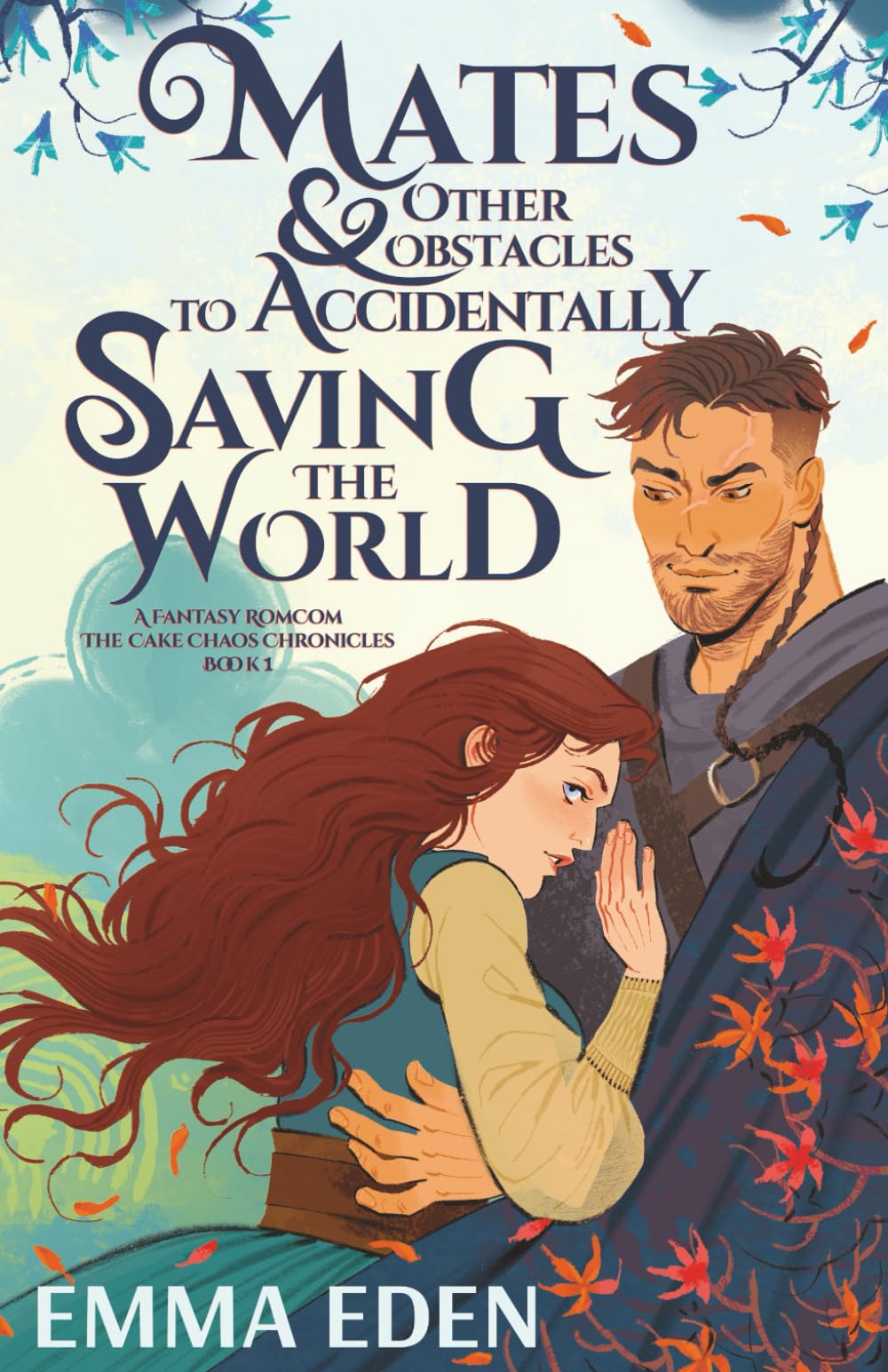Mates and Other Obstacles to Accidentally Saving The World: A Fated Mates Fantasy Romcom (The Cake Chaos Chronicles)