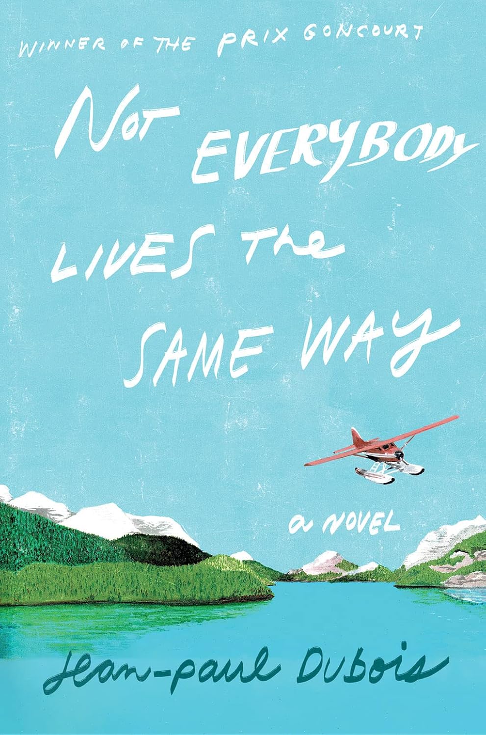 Jean-Paul Dubois, David Homel (Translation) Not Everybody Lives the Same Way