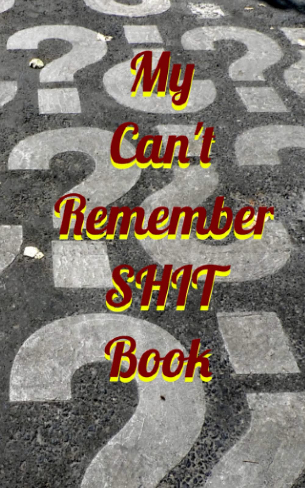 My Can't Remember SHIT Book