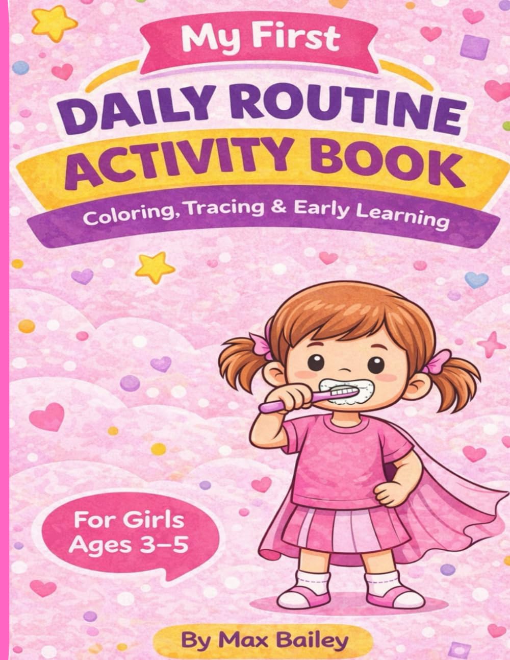 Preschool Daily Routine Activity Book for Girls Ages 3–5: Coloring, Tracing & Early Learning Workbook | Confidence Building & Fine Motor Skills