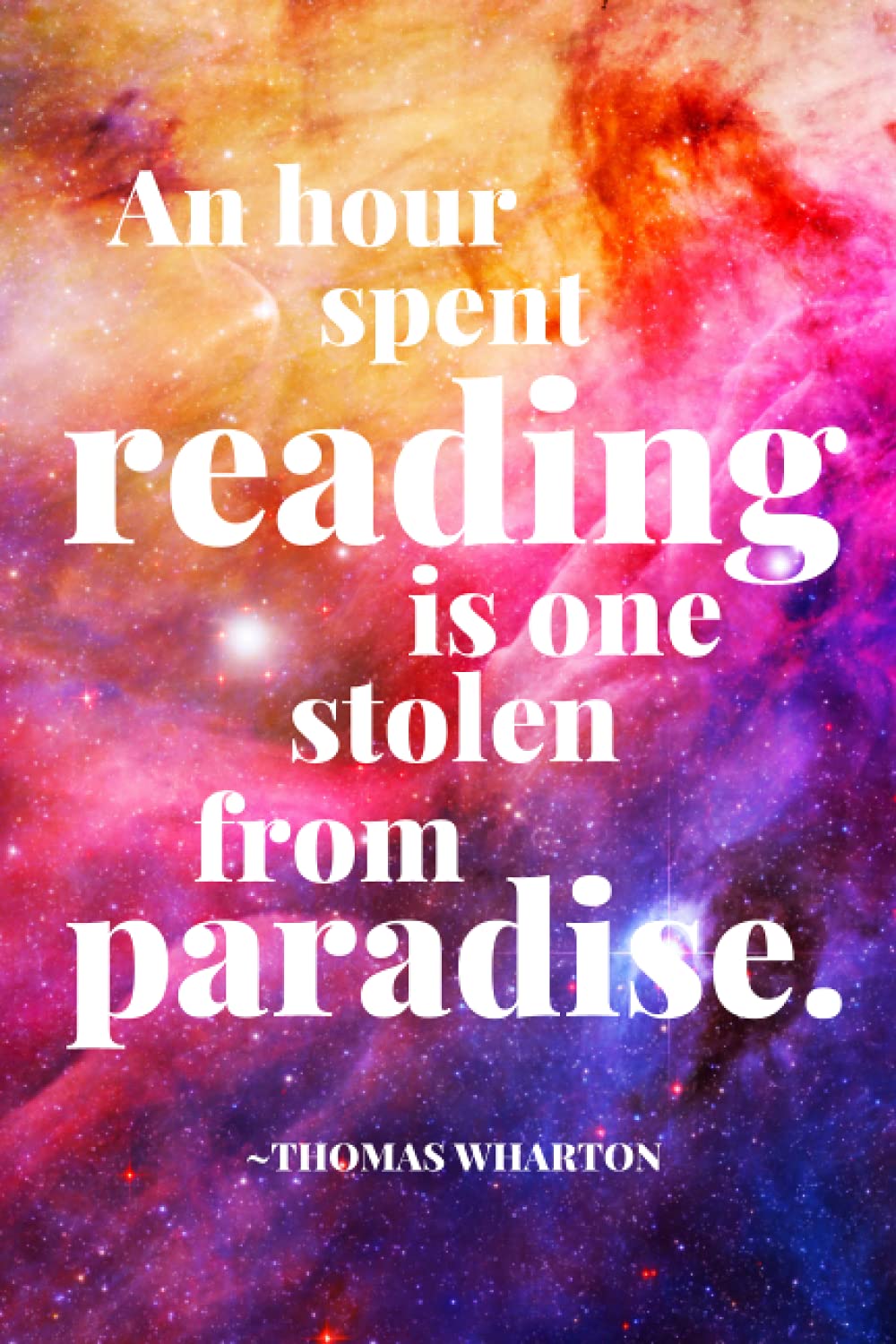 "An hour spent reading is one stolen from paradise" -- Thomas Wharton: Reading Reflection Journal