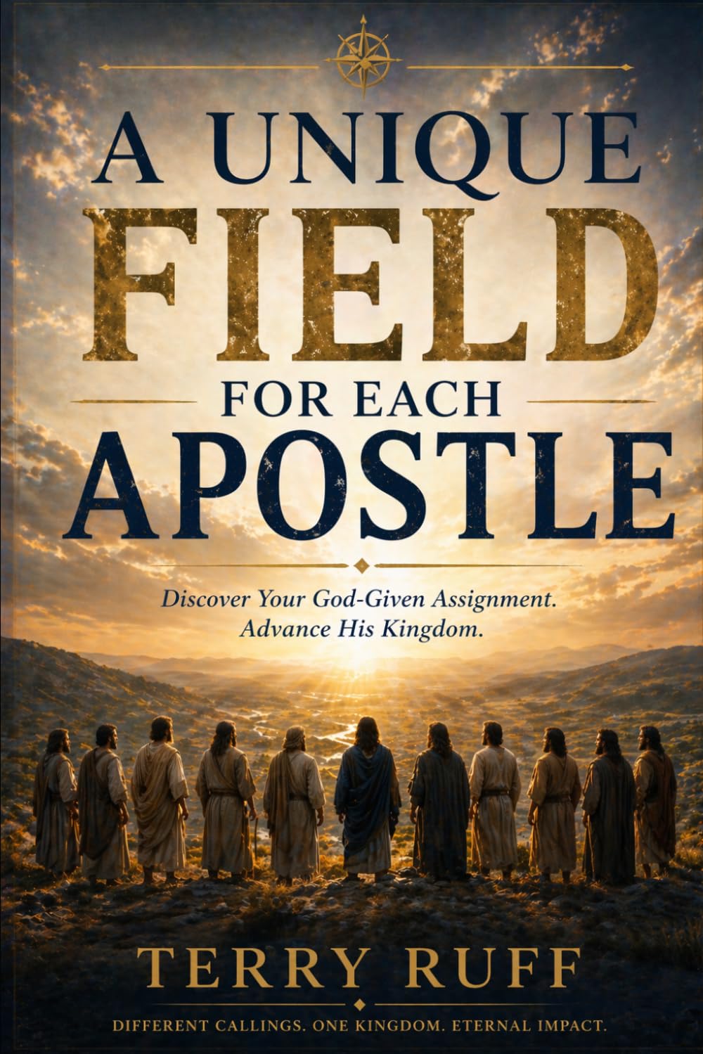 A Unique Field For Each Apostle: Discover Your God-Given Assignment. Advance His Kingdom.